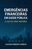 EMERGÊNCIAS FINANCEIRAS EM SAÚDE PÚBLICA: O A B C D E para Gestores (Portuguese Edition) B0G81HC4LT Book Cover