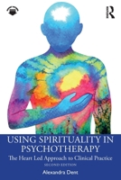 Using Spirituality in Psychotherapy: The Heart Led Approach to Clinical Practice 1041012217 Book Cover