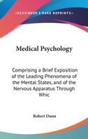 Medical Psychology: Comprising A Brief Exposition Of The Leading Phenomena Of The Mental States, And Of The Nervous Apparatus Through Which They Are Manifested 1104189208 Book Cover