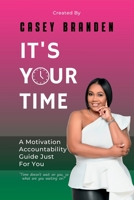 It's Your Time: A Motivation Accountability Guide Just For You B0BCRTH2Z3 Book Cover
