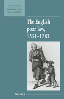 The English Poor Law, 15311782 (New Studies in Economic and Social History) 0521557852 Book Cover