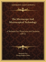 The Microscope and Microscopical Technology: A Textbook for Physicians and Students 1017374775 Book Cover