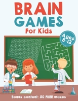Brain Games For Kids Ages 8-12: Bonus Content: 50 FREE Mazes! B0C5P5SH48 Book Cover