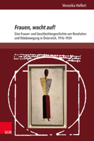 Frauen, Wacht Auf!: Eine Frauen- Und Geschlechtergeschichte Von Revolution Und Ratebewegung in Osterreich, 1916-1924 3847111841 Book Cover