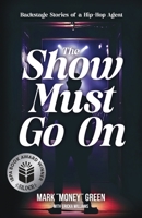 The Show Must Go On: Backstage Stories of a Hip-Hop Agent 1963874080 Book Cover