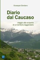 Diario dal Caucaso. Viaggio alla scoperta di un territorio leggendario 1326863606 Book Cover
