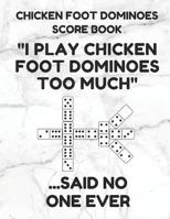 Chicken Foot Dominoes Score Book: Score Pad of 100 Score Sheet Pages For Chicken Foot Dominoes Games, 8.5 By 11 Inches, Funny Too Much White Cover 1798885913 Book Cover