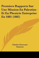 Premiers Rapports Sur Une Mission En Palestine Et En Phenicie Entreprise En 1881 (1882) 1279907290 Book Cover
