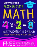Mastering Math Multiplication and Division: 4000+ Problems | 150+ Drills | Single, Double, Triple, and Quadruple Digit Multiplication and Division B0926TNV3Z Book Cover