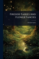 Fireside Fairies And Flower Fancies 1024425177 Book Cover
