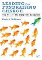 Leading the Fundraising Charge: The Role of the Nonprofit Executive 0470621982 Book Cover