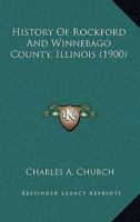 History Of Rockford And Winnebago County, Illinois 1166617513 Book Cover
