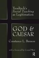 God and Caesar: Troeltsch's Social Teaching as Legitimation 1138510394 Book Cover