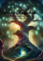 Being Magickal: Spell’s, Potion’s, Empowerment, & More For pre-teens to adult B0D9JLNCZQ Book Cover