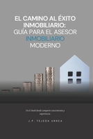 El Camino al Éxito Inmobiliario: Guía Para el Asesor Inmobiliario Moderno B0CDZ96TGF Book Cover