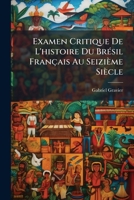 Examen Critique De L'histoire Du Brésil Français Au Seizième Siècle 1149638583 Book Cover