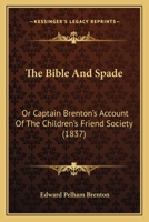 The Bible And Spade: Or Captain Brenton's Account Of The Children's Friend Society 110425431X Book Cover