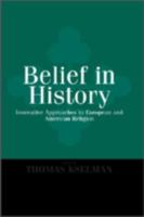 Belief in History: Innovative Approaches to European and American Religion 0268006873 Book Cover