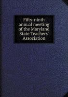 Fifty-Ninth Annual Meeting of the Maryland State Teachers' Association 5518939930 Book Cover