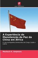 A Experiência de Manutenção da Paz da China em África: O caso da República Democrática do Congo, Sudão e Libéria 6203222720 Book Cover