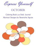 Express Yourself: Adult Coloring Book: October Daily Journal Abstract Designs by Bereniche Aguiar 1523778199 Book Cover