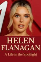 Helen Flanagan : A Life in the Spotlight B0G4KTJ3FC Book Cover
