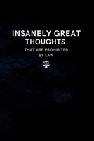 INSANELY GREAT THOUGHTS That Are Prohibited By Law: Humorous Office Gift Ideas for Staff Gift Exchange (Funny Office Gifts and Gag Journals) 1672977223 Book Cover