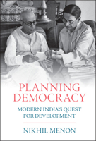 Planning Democracy: Modern India's Quest for Development 1009044583 Book Cover