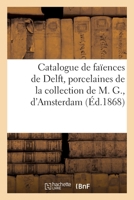 Catalogue de Faïences de Delft Bleues Et Dorées, Porcelaines de la Collection de M. G., d'Amsterdam 2329523505 Book Cover