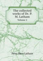 The Collected Works of Dr. P. M. Latham Volume 2 5518691890 Book Cover