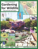 Gardening for Wildlife in the arid south west regions: A short introduction B091F3JGNW Book Cover