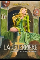 La guerrière et autres récits peu ordinaires B09JJ9BZB8 Book Cover