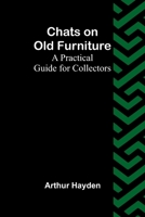 Chats on Old Furniture: A Practical Guide for Collectors 9366382533 Book Cover