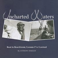 Uncharted Waters: Boat to Boardroom; Lessons I've Learned 0975315765 Book Cover