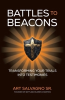 Battles To Beacons : Transforming Your Trials Into Testimonies 1969508485 Book Cover