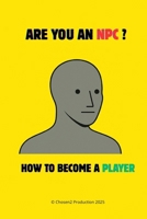 Are You an NPC ?: The Sign You’ve Been Waiting For to Wake Up. B0FVT4Z7S9 Book Cover