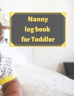 Nanny log book for Toddler: Daily Schedule Feeding Food Sleep Naps Activity Diaper Change Monitor 1671208927 Book Cover