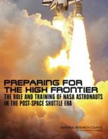 Preparing for the High Frontier: The Role and Training of NASA Astronauts in the Post-Space Shuttle Era 0309218691 Book Cover