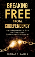 Breaking Free from Codependency: How to Recognize the Signs and Overcome a Codependent Relationship B0BMX77DQT Book Cover