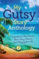 My Gutsy Story® Anthology: Inspirational Short Stories About Taking Chances and Changing Your Life 0985403942 Book Cover