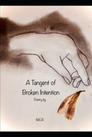 A Tangent of Broken Intention: A Book of Poetry B099T23SYH Book Cover