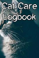 Cat Care Logbook: Record Care Instructions, Food Types, Indoors, Outdoors, Litter box type and Records of Cat Care 1091865965 Book Cover