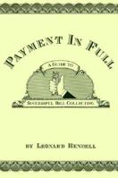 Payment in Full: A Guide to Successful Bill Collecting 0937404055 Book Cover