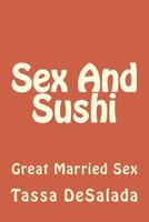 Sex and Sushi: Great Married Sex 1537069357 Book Cover