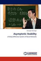 Asymptotic Stability: of Delay-Difference System of Neural Networks 3848447517 Book Cover