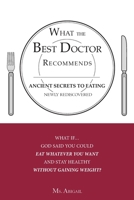 What the Best Doctor Recommends: Ancient Secrets to Eating Newly Rediscovered 1604775521 Book Cover