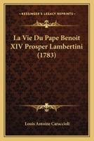 La Vie Du Pape Benoit XIV Prosper Lambertini (1783) 1166326438 Book Cover