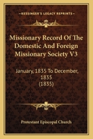 Missionary Record Of The Domestic And Foreign Missionary Society V3: January, 1835 To December, 1835 1166973395 Book Cover