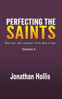 Perfecting the Saints Volume 2: Bible Study and Commentary On the Book of James B0CRKKT5Y6 Book Cover