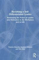 Becoming a Self-Differentiated Leader: Harnessing the Power of Loyalty and Motivation in the Workplace and in Life 1041029136 Book Cover